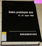 SEDM PRAŽSKÝCH DNŮ 21. - 27 SRPEN 1968 - DOKUMENTACE
