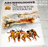 ARCHEOLOGOVÉ NA LOVECKÝCH STEZKÁCH