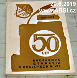 50 LET DVOŘÁKOVA GYMNÁZIA V KRALUPECH NAD VLTAVOU 1923-1973