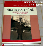 NIKITA NA TRŮNĚ - CHRUŠČOV V ČELE SSSR V LETECH 1953-1964