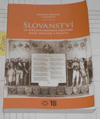 SLOVANSTVÍ VE STŘEDOEVROPSKÉM PROSTORU (ILUZE, DEZILUZE A REALITA)