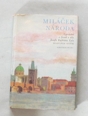 MILÁČEK NÁRODA - VYPRÁVĚNÍ O ŽIVOTĚ A DÍLE JOSEFA KAJETÁNA TYLA