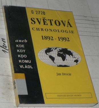 SVĚTOVÁ CHRONOLOGIE 1892-1992 ANEB KDE, KDY, KDO, KOMU VLÁDL
