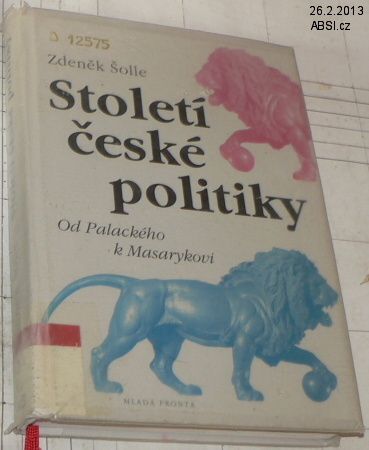 STOLETÍ ČESKÉ POLITIKY OD PALACKÉHO K MASARYKOVI