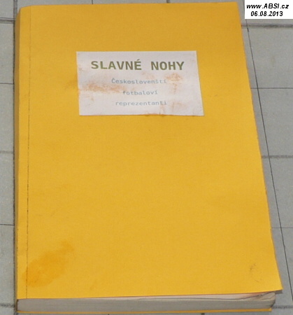 SLAVNÉ NOHY - ČESKOSLOVENŠTÍ FOTBALOVÝ REPREZENTANTI 