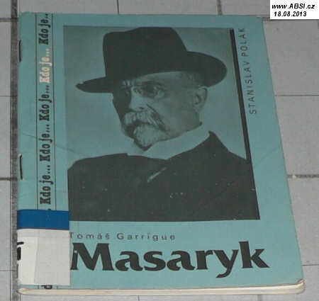 TOMÁŠ GARRIGUE MASARYK - KDO JE...