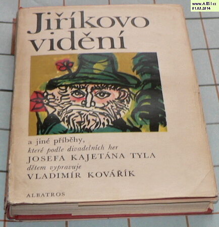 JIŘÍKOVO VIDĚNÍ A JINÉ PŘÍBĚHY KTERÉ PODLE DIVADELNÍCH HER JOSEFA KAJETÁNA TYLA VYPRAVUJE VLADIMÍR KOVAŘÍK