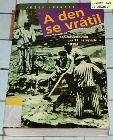 A DEN SE VRÁTIL (CO NÁSLEDOVALO PO 17. LISTOPADU 1939)