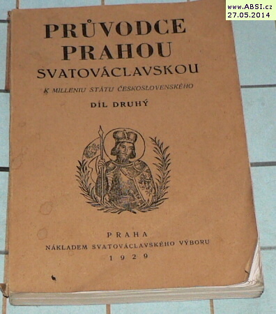 PRŮVODCE PRAHOU SVATOVÁCLAVSKOU K MILLENIU STÁTU ČESKOSLOVENSKÉHO díl druhý