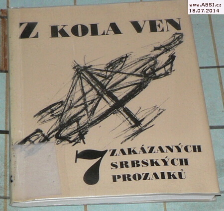 Z KOLA VEN - 7 ZAKÁZANÝCH SRBSKÝCH PROZAIKŮ