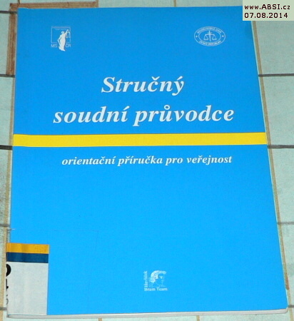 STRUČNÝ SOUDNÍ PRŮVODCE ORIENTAČNÍ PŘÍRUČKA PRO VEŘEJNOST 