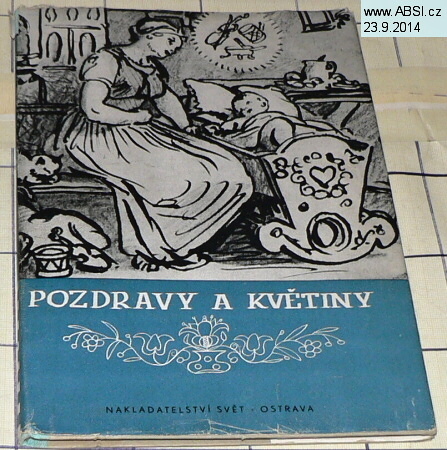 POZDRAVY A KVĚTINY - ČEŠTÍ BÁSNÍCI A SPISOVATELÉ MATKÁM