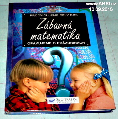 ZÁBAVNÁ MATEMATIKA - PROCVIČUJEME CELÝ ROK / OPAKUJEME O PRÁZDNINÁCH