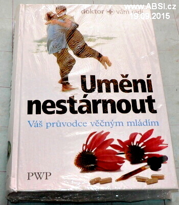 UMĚNÍ NESTÁRNOUT - VÁŠ PRŮVODCE VĚČNÝM MLÁDÍM - DOKTOR VÁM RADÍ