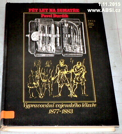 PĚT LET NA SUMATŘE - VYPRÁVĚNÍ VOJENSKÉHO LÉKAŘE 1877-1883