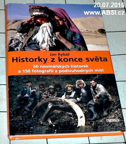 HISTORKY Z KONCE SVĚTA - 50 NOVINÁŘSKÝCH HISTOREK A 150 FOTOGRAFIÍ ....