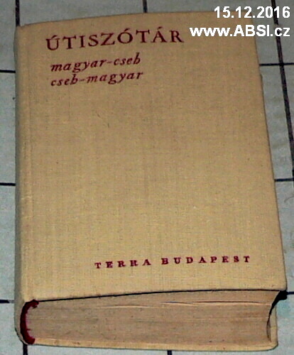 ÚTISZÓTÁR - MAGYAR-CSEB SCEB-MAGYAR a ČESKO-MAĎARSKÝ MAĎARSKO-ČESKÝ CESTOVNÍ SLO