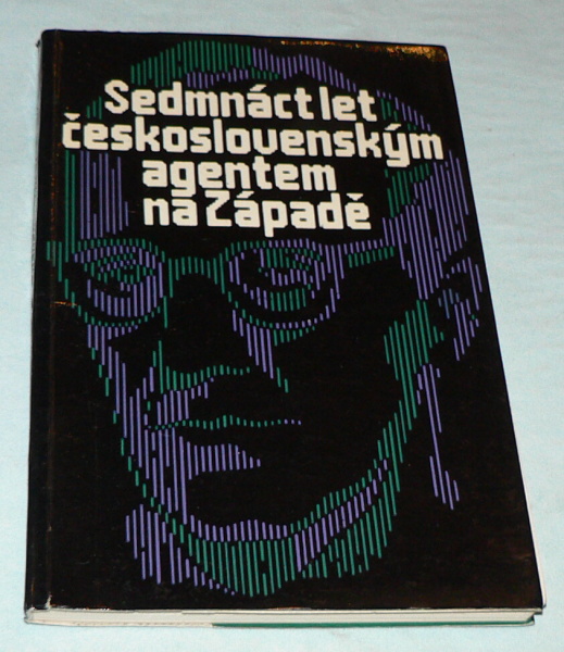 SEDMNÁCT LET ČESKOSLOVENSKÝM AGENTEM NA ZÁPADĚ