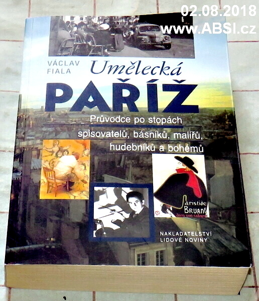 UMĚLECKÁ PAŘÍŽ - PRŮVODCE PO STOPÁCH SPISOVATELŮ, BÁSNÍKŮ, MALÍŘŮ, HUDEBNÍKŮ....