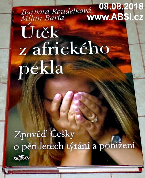 ÚTĚK Z AFRICKÉHO PEKLA - ZPOVĚĎ ČEŠKY O PĚTI LRTECH TˇYRÁNÍ A PONˇIŽENÍ
