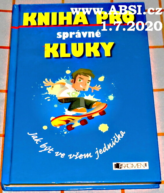 KNIHA PRO SPRÁVNÉ KLUKY - JAK BÝT VE VŠEM JEDNIČKA