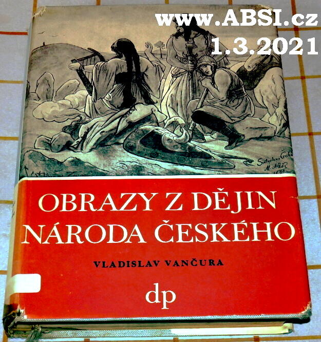 OBRAZY Z DĚJIN NÁRODA ČESKÉHO -VĚRNÁ VYPRAVOVÁNÍ O ŽIVOTĚ, SKUTCÍCH VÁLEČNÝCH.. 