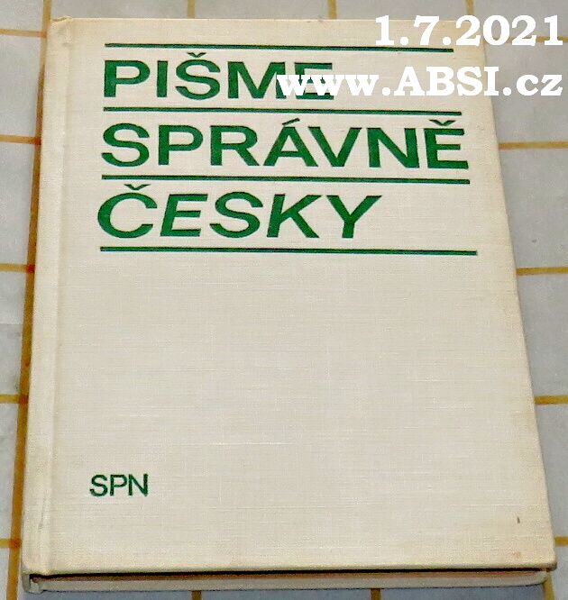 PIŠME SPRÁVNĚ ČESKY - SBÍRKA CVIČENÍ PRAVOPISNÝCH A TVAROSLOVNÝCH S VÝKLADY