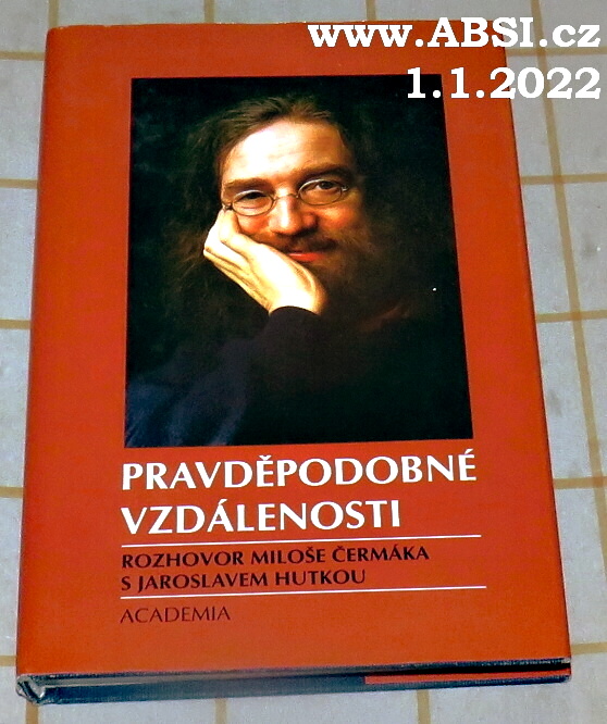 PRAVDĚPODOBNÉ VZDÁLENOSTI - ROZHOVOR MILOŠE ČERMÁKA S JAROSLAVEM HUTKOU