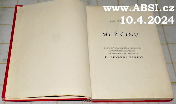 MUŽ ČINU - OBRAZ ŽIVOTA DRUHÉHO PRESIDENTA ČESKOSLOVENSKÉ REPUBLIKY Dr. EDUARDA BENEŠE