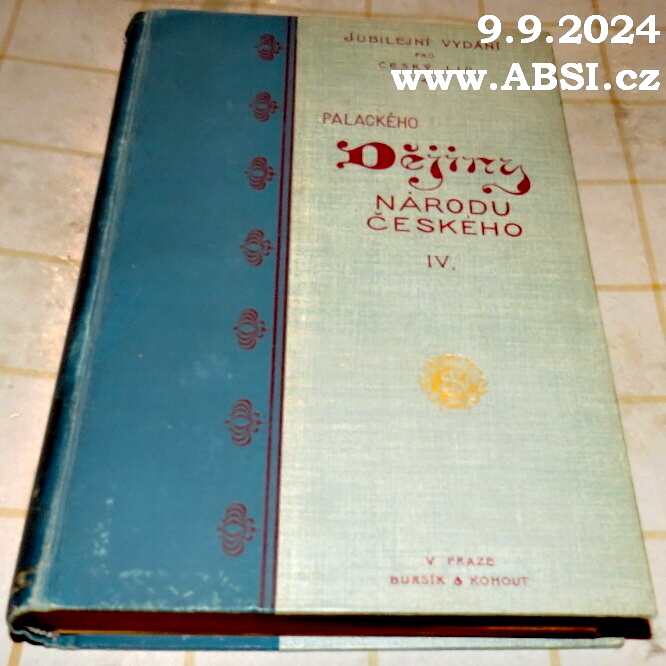 PALACKÉHO DĚJINY NÁRODU ČESKÉHO V ČECHÁCH A NA MORAVĚ DLE PŮVODNÍCH PRAMENŮV díl IV.