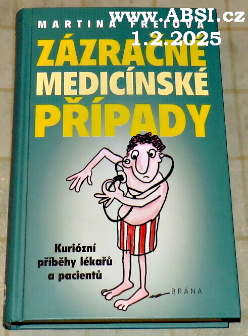 ZÁZRAČNÉ MEDICÍNSKÉ PŘÍPADY - KURIÓZNÍ PŘÍBĚHY LÉKAŘŮ A PACIENTŮ