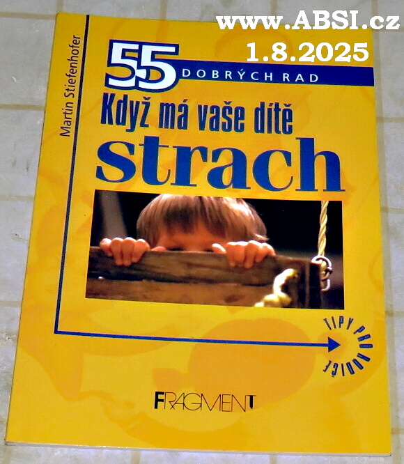 KDYŽ MÁ VAŠE DÍTĚ STRACH - 55 DOBRÝCH RAD