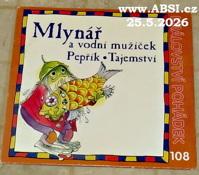 MLYNÁŘ A VODNÍ MUŽÍČEK, PEPŘÍK, TAJEMSTVÍ - KRÁLOVSTVÍ POHÁDEK