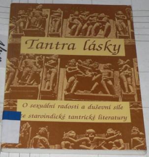 TANTRA LÁSKY - O SEXUÁLNÍ RADOSTI A DUŠEVNÍ SÍLE ZE STAROINDICKÉ TANTRICKÉ LIT. 