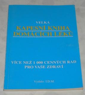 VELKÁ KAPESNÍ KNIHA DOMÁCÍCH LÉKŮ - VÍCE NEŽ 1 000 CENÝCH RAD PRO VAŠE ZDRAVÍ