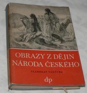 OBRAZY Z DĚJIN NÁRODA ČESKÉHO (VĚRNÁ VYPRAVOVÁNÍ O ŽIVOTĚ, SKUTCÍCH VÁLEČNÝCH.) 