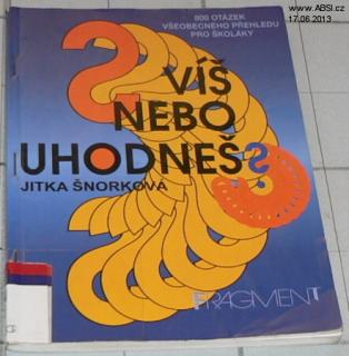 VÍŠ NEBO UHODNEŠ? (800 OTÁZEK VŠEOBECNÉHO PŘEHLEDU PRO ŠKOLÁKY)