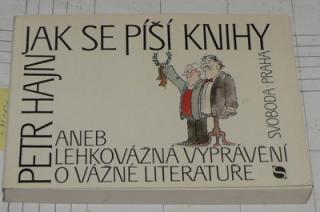 JAK SE PÍŠÍ KNIHY ANEB LEHKOVÁŽNÁ VYPRÁVĚNÍ O VÁŽNÉ LITERATUŘE