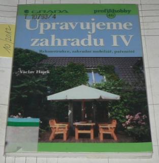 UPRAVUJEME ZAHRADU IV. (REKONSTRUKCE, ZAHRADNÍ MOBILIÁŘ, PAŘENIŠTĚ)