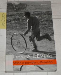 DEVLA, DEVLA ! - BÁSNĚ A POVÍDKY O ROMECH