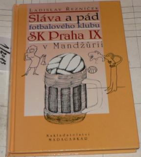 SLÁVA A PÁD FOTBALOVÉHO KLUBU SK PRAHA IX V MANŽŮRII