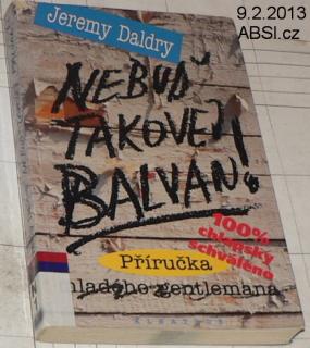 NEBUĎ TAKOVEJ BALVAN ! - PŘÍRUČKA MLADÉHO GENTLEMANA