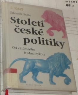 STOLETÍ ČESKÉ POLITIKY OD PALACKÉHO K MASARYKOVI