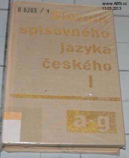 SLOVNÍK SPISOVNÉHO JAZYKA ČESKÉHO I. A-G