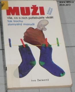 MUŽI VŠE, CO O NICH POTŘEBUJEME VĚDĚT. TAK TROCHU ZLOMYSLNÝ MANUÁL 