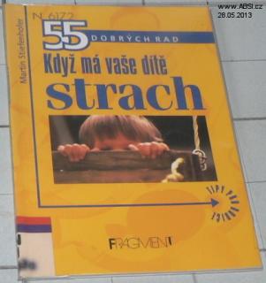 KDYŽ MÁ VAŠE DÍTĚ STRACH - 55 DOBRÝCH RAD