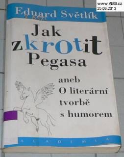 JAK ZKROTIT PEGASA ANEB O LITERÁLNÍ TVORBĚ S HUMOREM