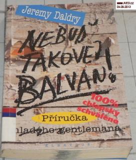 NEBUĎ TAKOVEJ BALVAN ! - PŘÍRUČKA MLADÉHO GENTLEMANA