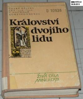 KRÁLOVSTVÍ DVOJÍHO LIDU - ČESKÉ DĚJINY LET 1435-1526 V SOUDOBĚ KORESPONDENCI