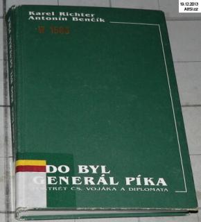 KDO BYL GENERÁL PÍKA - PORTRÉT ČS. VOJÁKA A DIPLOMATA